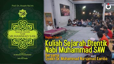 Kuliah Sejarah Otentik Nabi Muhammad SAW (Bagian 2 dari 3)