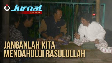 Jurnal Cak Nun – Janganlah Kita Mendahului Rasulullah