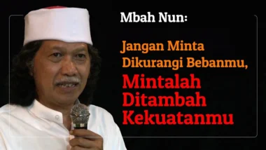 Mbah Nun: Mintalah Ditambah Kekuatanmu